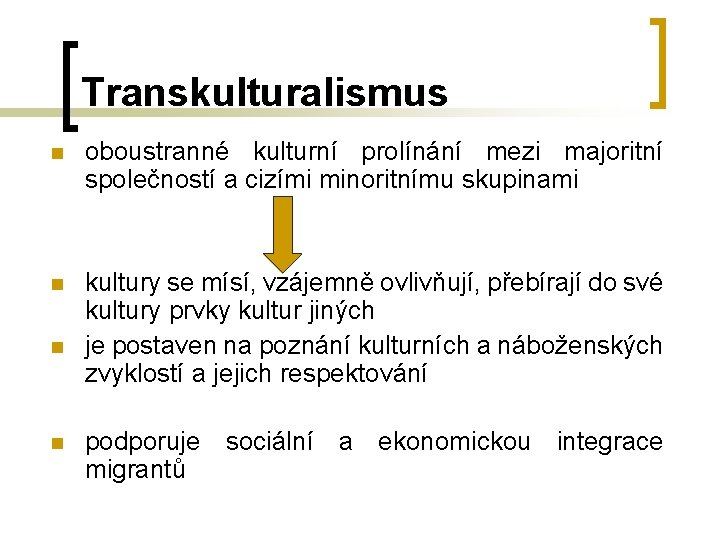 Transkulturalismus n oboustranné kulturní prolínání mezi majoritní společností a cizími minoritnímu skupinami n kultury Transkulturalismus n oboustranné kulturní prolínání mezi majoritní společností a cizími minoritnímu skupinami n kultury