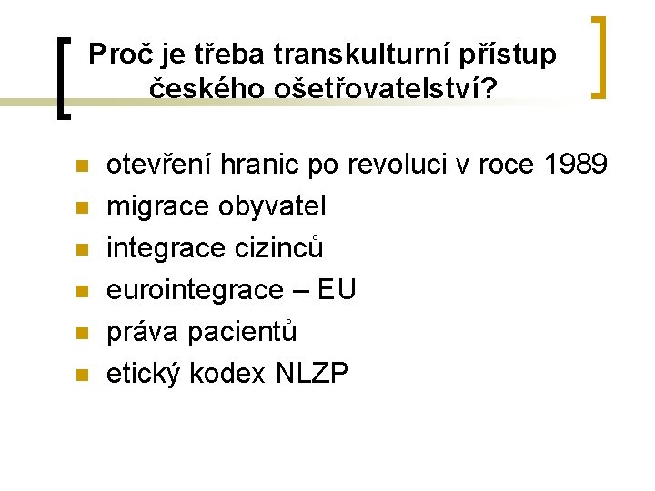 Proč je třeba transkulturní přístup českého ošetřovatelství? n n n otevření hranic po revoluci Proč je třeba transkulturní přístup českého ošetřovatelství? n n n otevření hranic po revoluci