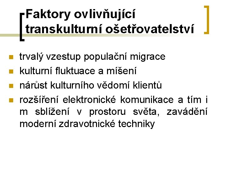Faktory ovlivňující transkulturní ošetřovatelství n n trvalý vzestup populační migrace kulturní fluktuace a míšení Faktory ovlivňující transkulturní ošetřovatelství n n trvalý vzestup populační migrace kulturní fluktuace a míšení