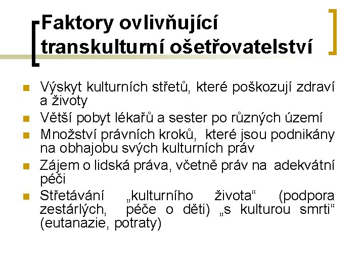 Faktory ovlivňující transkulturní ošetřovatelství n n n Výskyt kulturních střetů, které poškozují zdraví a Faktory ovlivňující transkulturní ošetřovatelství n n n Výskyt kulturních střetů, které poškozují zdraví a