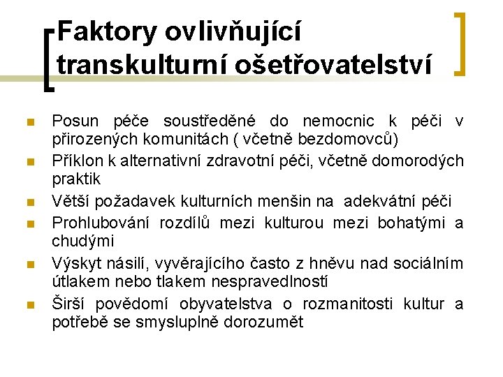 Faktory ovlivňující transkulturní ošetřovatelství n n n Posun péče soustředěné do nemocnic k péči Faktory ovlivňující transkulturní ošetřovatelství n n n Posun péče soustředěné do nemocnic k péči