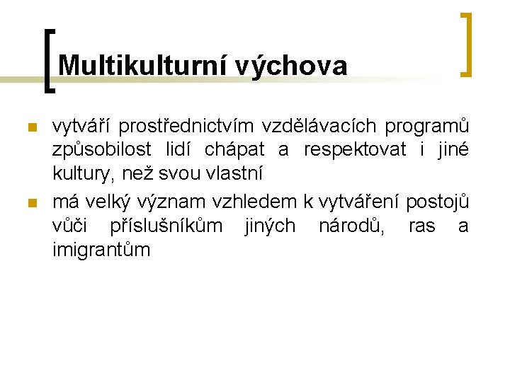 Multikulturní výchova n n vytváří prostřednictvím vzdělávacích programů způsobilost lidí chápat a respektovat i Multikulturní výchova n n vytváří prostřednictvím vzdělávacích programů způsobilost lidí chápat a respektovat i