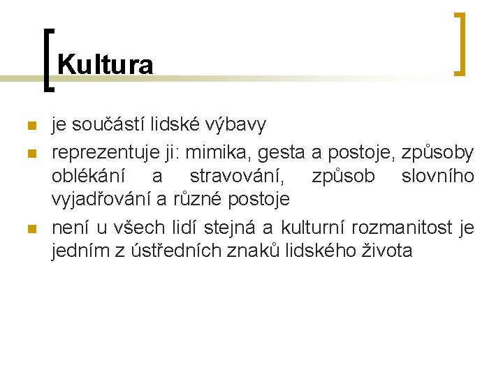 Kultura n n n je součástí lidské výbavy reprezentuje ji: mimika, gesta a postoje, Kultura n n n je součástí lidské výbavy reprezentuje ji: mimika, gesta a postoje,