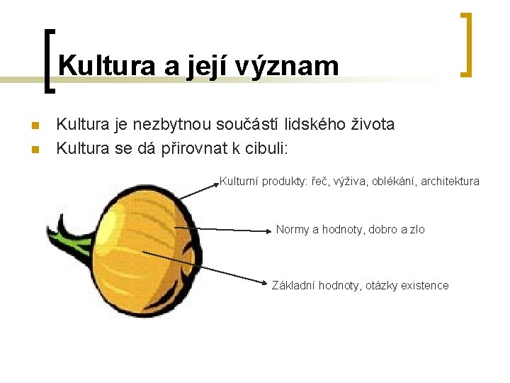 Kultura a její význam n n Kultura je nezbytnou součástí lidského života Kultura se Kultura a její význam n n Kultura je nezbytnou součástí lidského života Kultura se