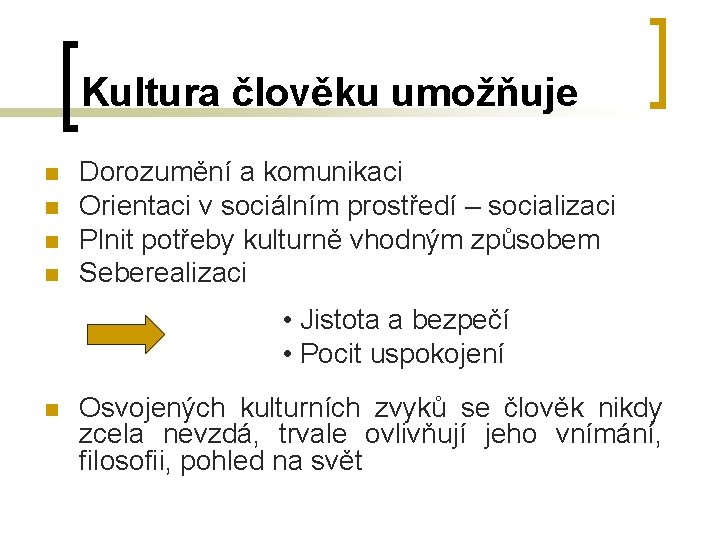 Kultura člověku umožňuje n n Dorozumění a komunikaci Orientaci v sociálním prostředí – socializaci Kultura člověku umožňuje n n Dorozumění a komunikaci Orientaci v sociálním prostředí – socializaci