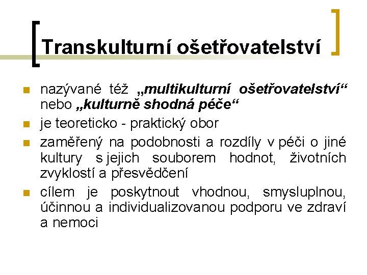 Transkulturní ošetřovatelství n n nazývané též „multikulturní ošetřovatelství“ nebo „kulturně shodná péče“ je teoreticko Transkulturní ošetřovatelství n n nazývané též „multikulturní ošetřovatelství“ nebo „kulturně shodná péče“ je teoreticko