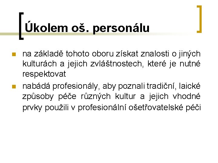 Úkolem oš. personálu n n na základě tohoto oboru získat znalosti o jiných kulturách Úkolem oš. personálu n n na základě tohoto oboru získat znalosti o jiných kulturách