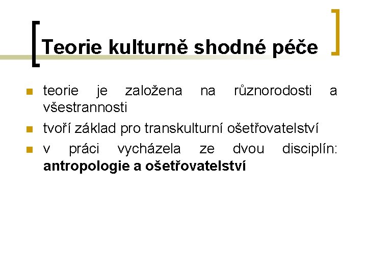 Teorie kulturně shodné péče n n n teorie je založena na různorodosti a všestrannosti Teorie kulturně shodné péče n n n teorie je založena na různorodosti a všestrannosti