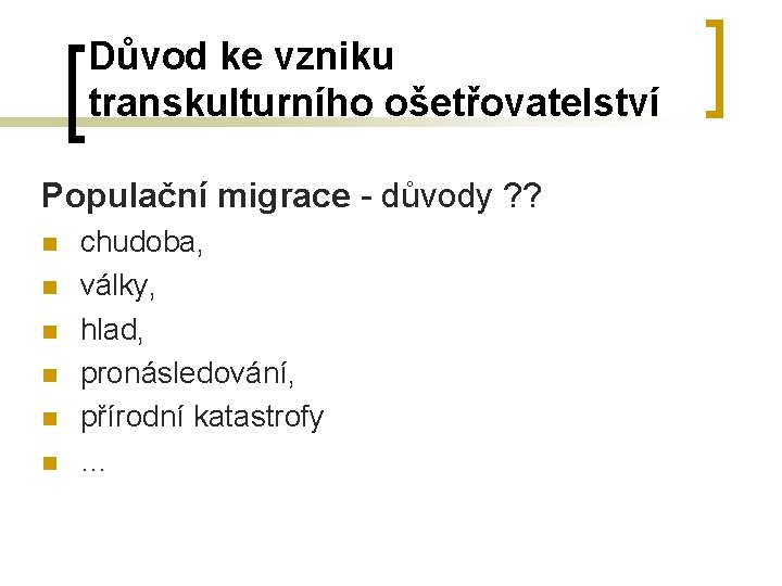 Důvod ke vzniku transkulturního ošetřovatelství Populační migrace - důvody ? ? n n n Důvod ke vzniku transkulturního ošetřovatelství Populační migrace - důvody ? ? n n n