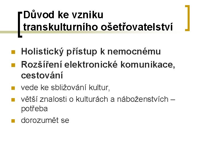Důvod ke vzniku transkulturního ošetřovatelství n n n Holistický přístup k nemocnému Rozšíření elektronické Důvod ke vzniku transkulturního ošetřovatelství n n n Holistický přístup k nemocnému Rozšíření elektronické