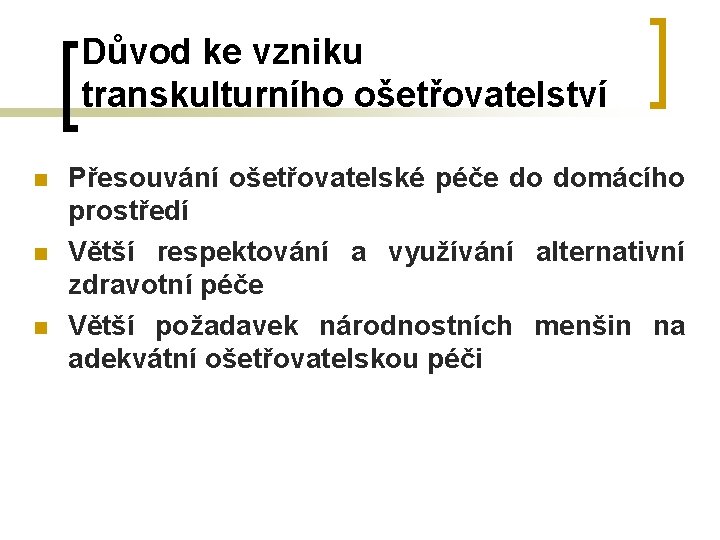 Důvod ke vzniku transkulturního ošetřovatelství n n n Přesouvání ošetřovatelské péče do domácího prostředí Důvod ke vzniku transkulturního ošetřovatelství n n n Přesouvání ošetřovatelské péče do domácího prostředí