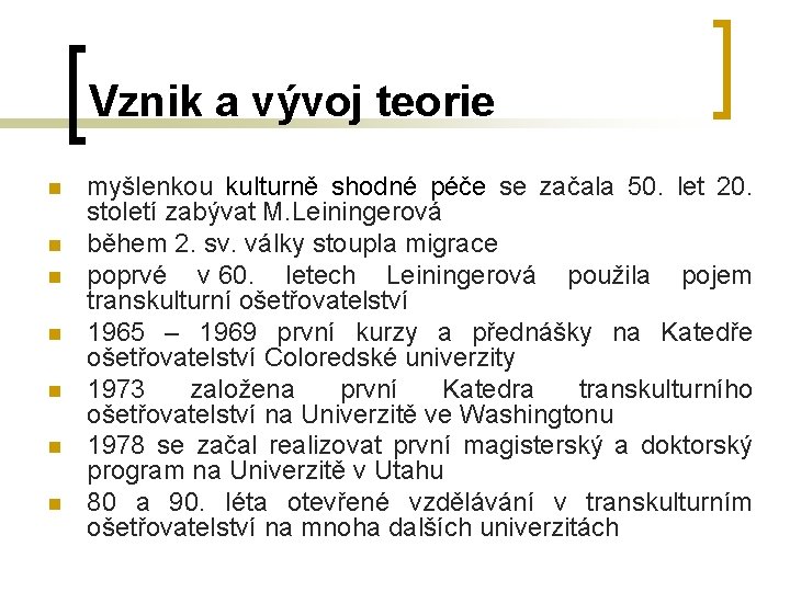 Vznik a vývoj teorie n n n n myšlenkou kulturně shodné péče se začala Vznik a vývoj teorie n n n n myšlenkou kulturně shodné péče se začala