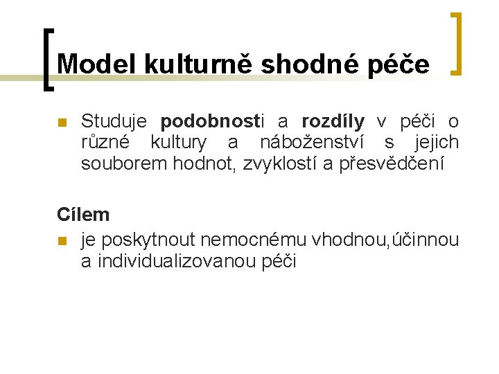 Model kulturně shodné péče n Studuje podobnosti a rozdíly v péči o různé kultury Model kulturně shodné péče n Studuje podobnosti a rozdíly v péči o různé kultury