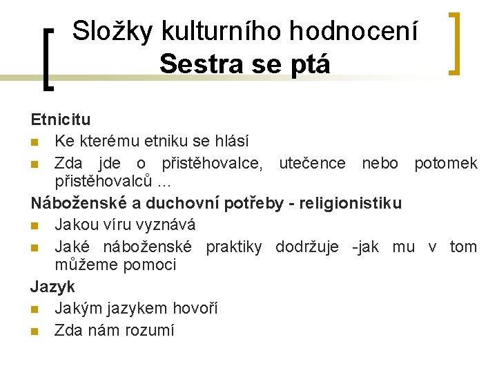 Složky kulturního hodnocení Sestra se ptá Etnicitu n Ke kterému etniku se hlásí n Složky kulturního hodnocení Sestra se ptá Etnicitu n Ke kterému etniku se hlásí n