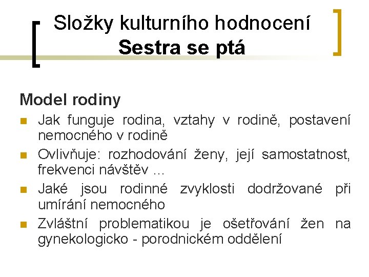 Složky kulturního hodnocení Sestra se ptá Model rodiny n n Jak funguje rodina, vztahy Složky kulturního hodnocení Sestra se ptá Model rodiny n n Jak funguje rodina, vztahy