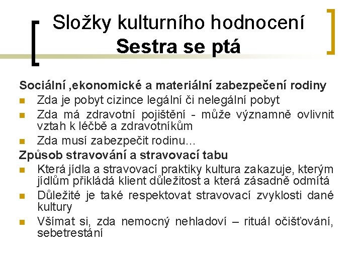 Složky kulturního hodnocení Sestra se ptá Sociální , ekonomické a materiální zabezpečení rodiny n Složky kulturního hodnocení Sestra se ptá Sociální , ekonomické a materiální zabezpečení rodiny n