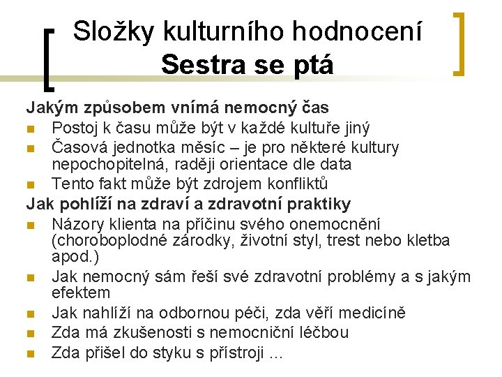 Složky kulturního hodnocení Sestra se ptá Jakým způsobem vnímá nemocný čas n Postoj k Složky kulturního hodnocení Sestra se ptá Jakým způsobem vnímá nemocný čas n Postoj k