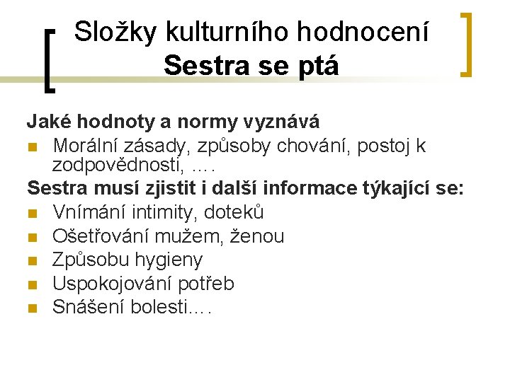 Složky kulturního hodnocení Sestra se ptá Jaké hodnoty a normy vyznává n Morální zásady, Složky kulturního hodnocení Sestra se ptá Jaké hodnoty a normy vyznává n Morální zásady,