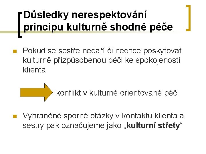 Důsledky nerespektování principu kulturně shodné péče Pokud se sestře nedaří či nechce poskytovat kulturně Důsledky nerespektování principu kulturně shodné péče Pokud se sestře nedaří či nechce poskytovat kulturně