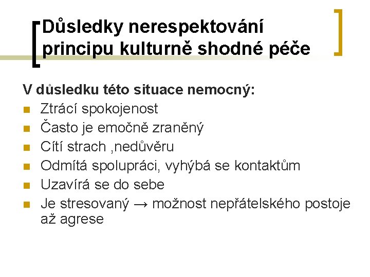 Důsledky nerespektování principu kulturně shodné péče V důsledku této situace nemocný: n Ztrácí spokojenost Důsledky nerespektování principu kulturně shodné péče V důsledku této situace nemocný: n Ztrácí spokojenost