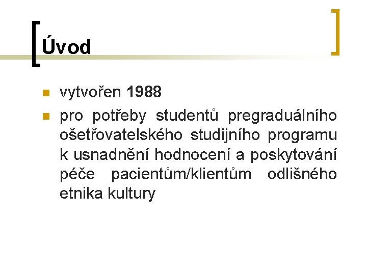 Úvod n n vytvořen 1988 pro potřeby studentů pregraduálního ošetřovatelského studijního programu k usnadnění Úvod n n vytvořen 1988 pro potřeby studentů pregraduálního ošetřovatelského studijního programu k usnadnění