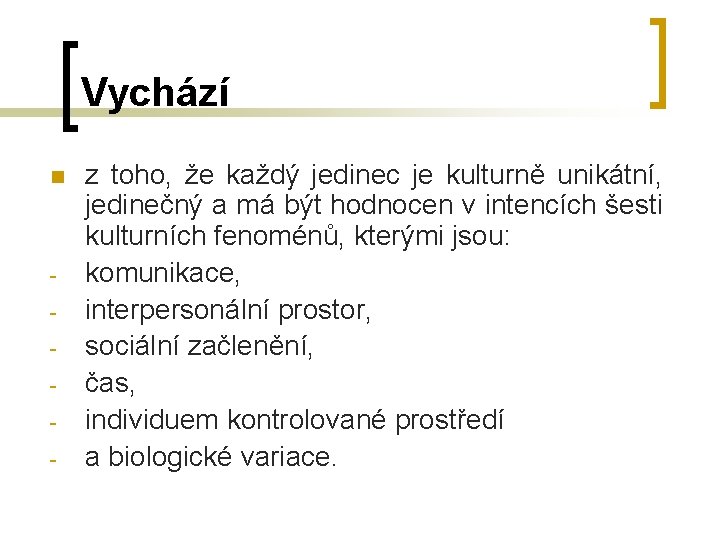 Vychází n - z toho, že každý jedinec je kulturně unikátní, jedinečný a má Vychází n - z toho, že každý jedinec je kulturně unikátní, jedinečný a má