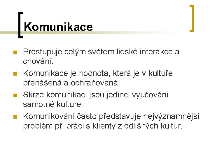 Komunikace n n Prostupuje celým světem lidské interakce a chování. Komunikace je hodnota, která Komunikace n n Prostupuje celým světem lidské interakce a chování. Komunikace je hodnota, která