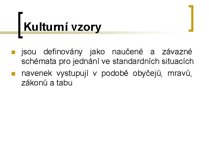 Kulturní vzory n n jsou definovány jako naučené a závazné schémata pro jednání ve Kulturní vzory n n jsou definovány jako naučené a závazné schémata pro jednání ve