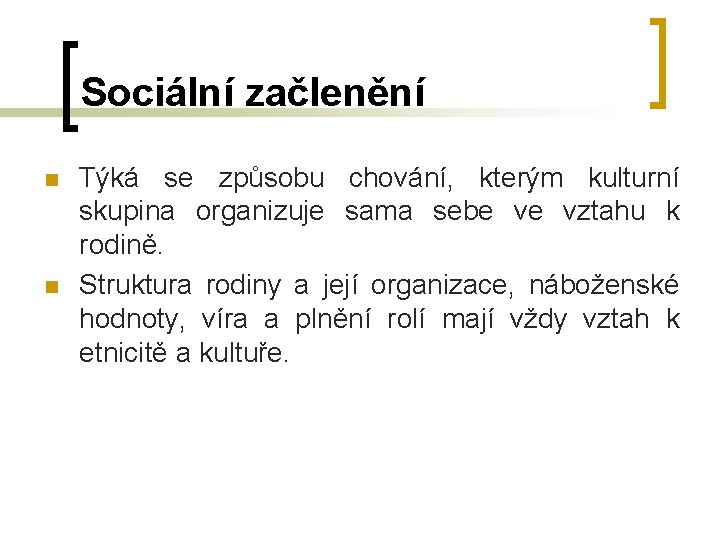 Sociální začlenění n n Týká se způsobu chování, kterým kulturní skupina organizuje sama sebe Sociální začlenění n n Týká se způsobu chování, kterým kulturní skupina organizuje sama sebe