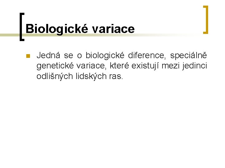 Biologické variace n Jedná se o biologické diference, speciálně genetické variace, které existují mezi Biologické variace n Jedná se o biologické diference, speciálně genetické variace, které existují mezi