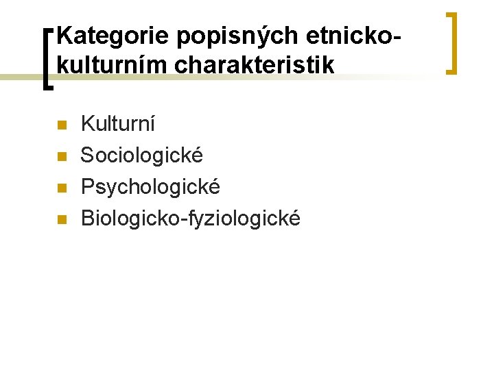 Kategorie popisných etnickokulturním charakteristik n n Kulturní Sociologické Psychologické Biologicko-fyziologické Kategorie popisných etnickokulturním charakteristik n n Kulturní Sociologické Psychologické Biologicko-fyziologické