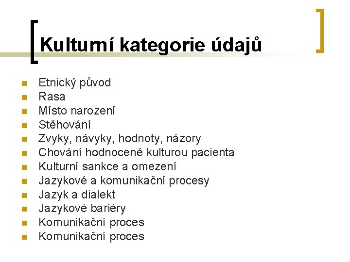 Kulturní kategorie údajů n n n Etnický původ Rasa Místo narození Stěhování Zvyky, návyky, Kulturní kategorie údajů n n n Etnický původ Rasa Místo narození Stěhování Zvyky, návyky,