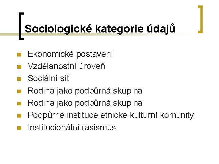 Sociologické kategorie údajů n n n n Ekonomické postavení Vzdělanostní úroveň Sociální síť Rodina Sociologické kategorie údajů n n n n Ekonomické postavení Vzdělanostní úroveň Sociální síť Rodina