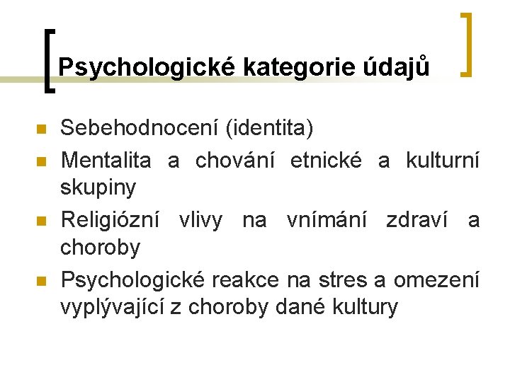 Psychologické kategorie údajů n n Sebehodnocení (identita) Mentalita a chování etnické a kulturní skupiny Psychologické kategorie údajů n n Sebehodnocení (identita) Mentalita a chování etnické a kulturní skupiny