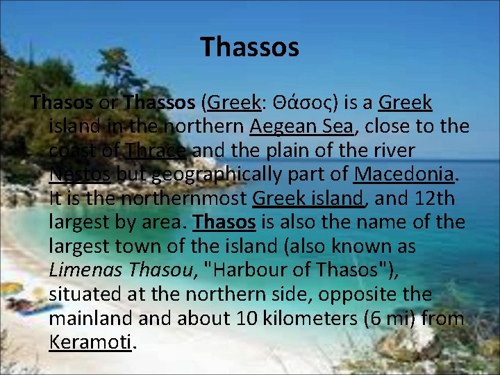 Thassos Thasos or Thassos (Greek: Θάσος) is a Greek island in the northern Aegean