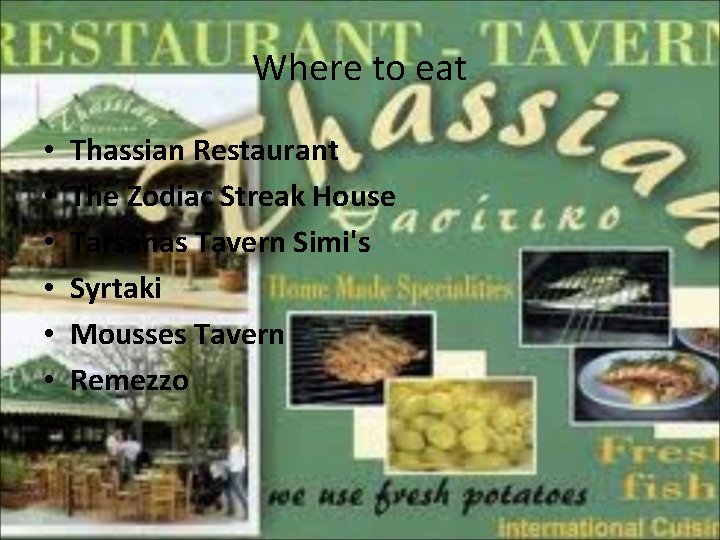 Where to eat • • • Thassian Restaurant The Zodiac Streak House Tarsanas Tavern