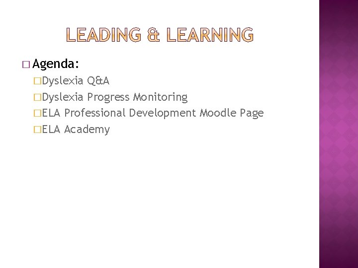 � Agenda: �Dyslexia Q&A �Dyslexia Progress Monitoring �ELA Professional Development Moodle Page �ELA Academy