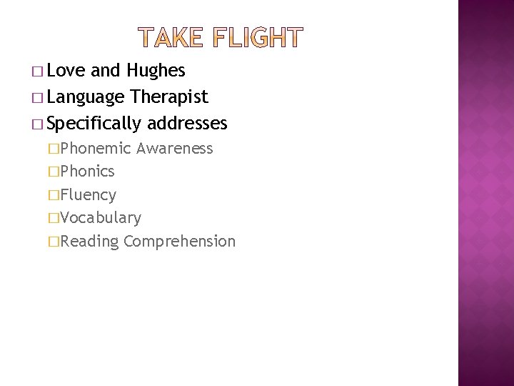 � Love and Hughes � Language Therapist � Specifically addresses �Phonemic Awareness �Phonics �Fluency