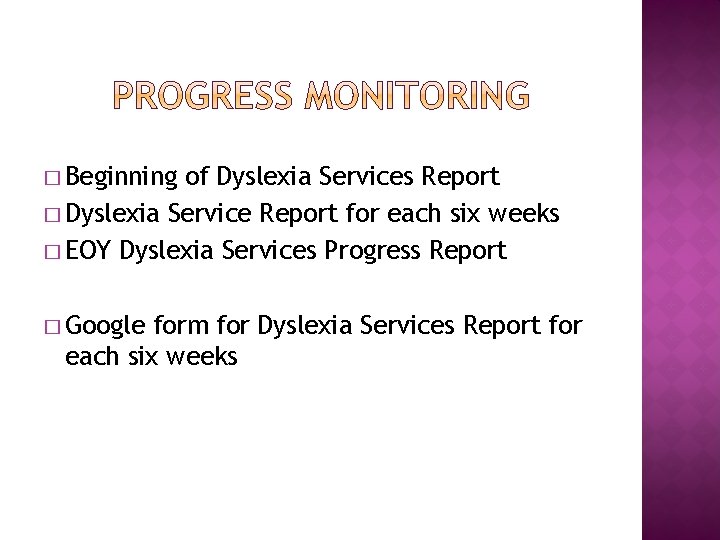 � Beginning of Dyslexia Services Report � Dyslexia Service Report for each six weeks
