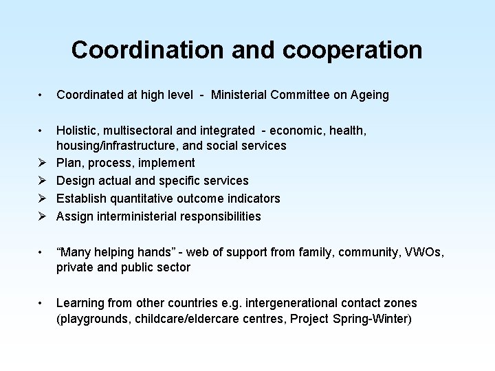 Coordination and cooperation • Coordinated at high level - Ministerial Committee on Ageing •