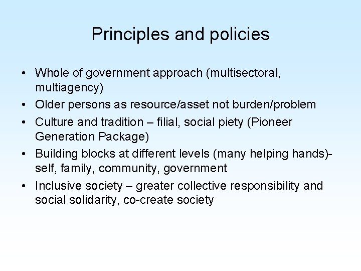 Principles and policies • Whole of government approach (multisectoral, multiagency) • Older persons as