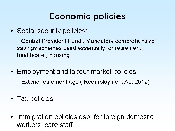 Economic policies • Social security policies: - Central Provident Fund : Mandatory comprehensive savings