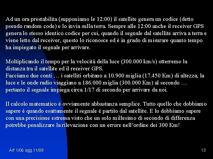 Ad un ora prestabilita (supponiamo le 12: 00) il satellite genera un codice (detto