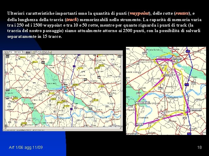 Ulteriori caratteristiche importanti sono la quantità di punti (waypoint), delle rotte (routes), e della