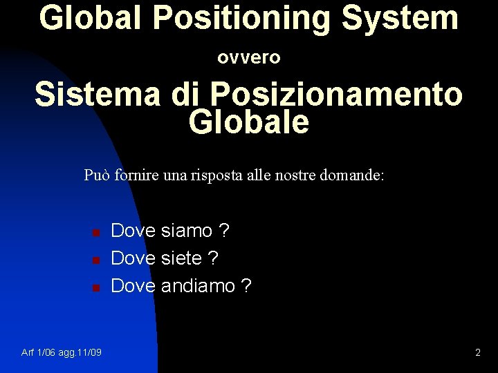 Global Positioning System ovvero Sistema di Posizionamento Globale Può fornire una risposta alle nostre