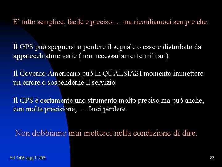 E’ tutto semplice, facile e preciso … ma ricordiamoci sempre che: Il GPS può