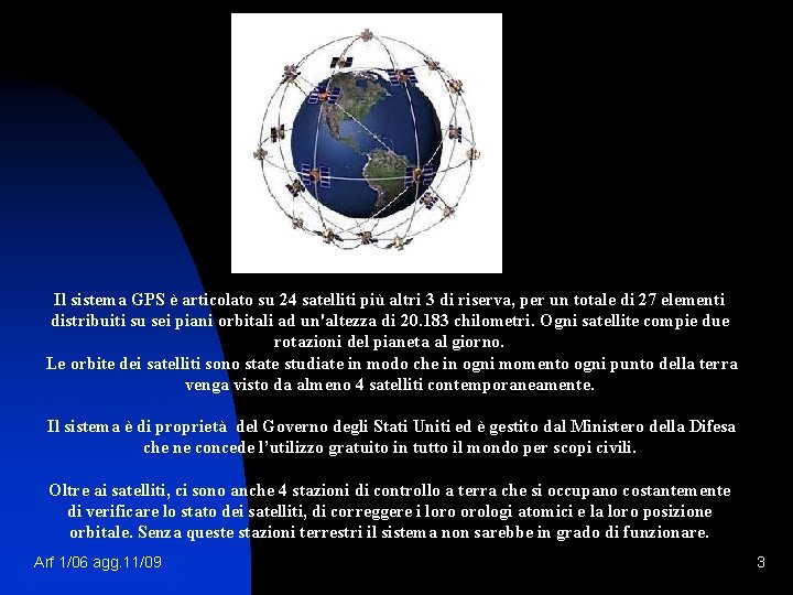 Il sistema GPS è articolato su 24 satelliti più altri 3 di riserva, per