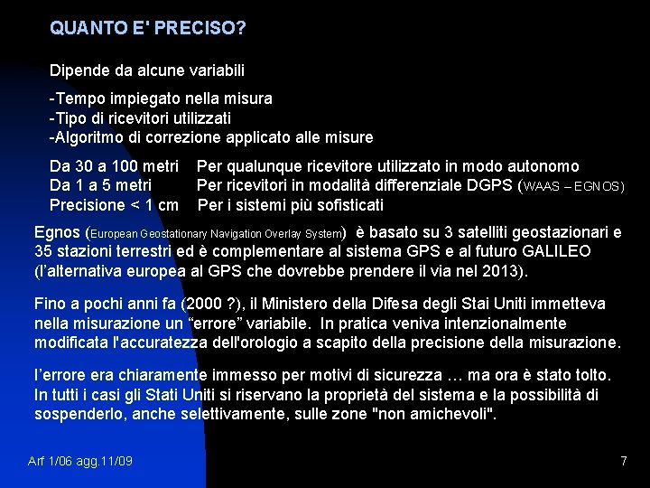 QUANTO E' PRECISO? Dipende da alcune variabili -Tempo impiegato nella misura -Tipo di ricevitori