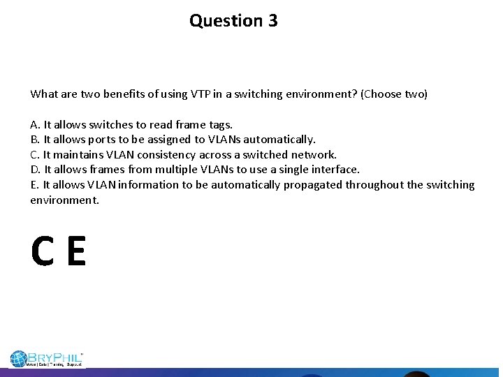 Question 3 What are two benefits of using VTP in a switching environment? (Choose