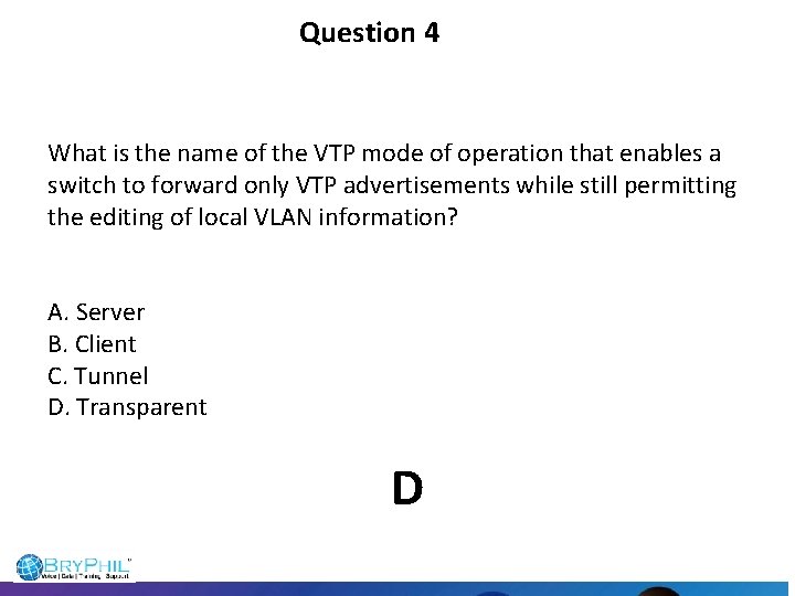 Question 4 What is the name of the VTP mode of operation that enables